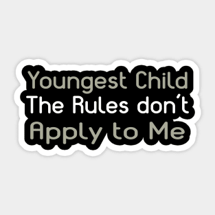 Youngest Child - The Rules Don't Apply To Me. Sticker